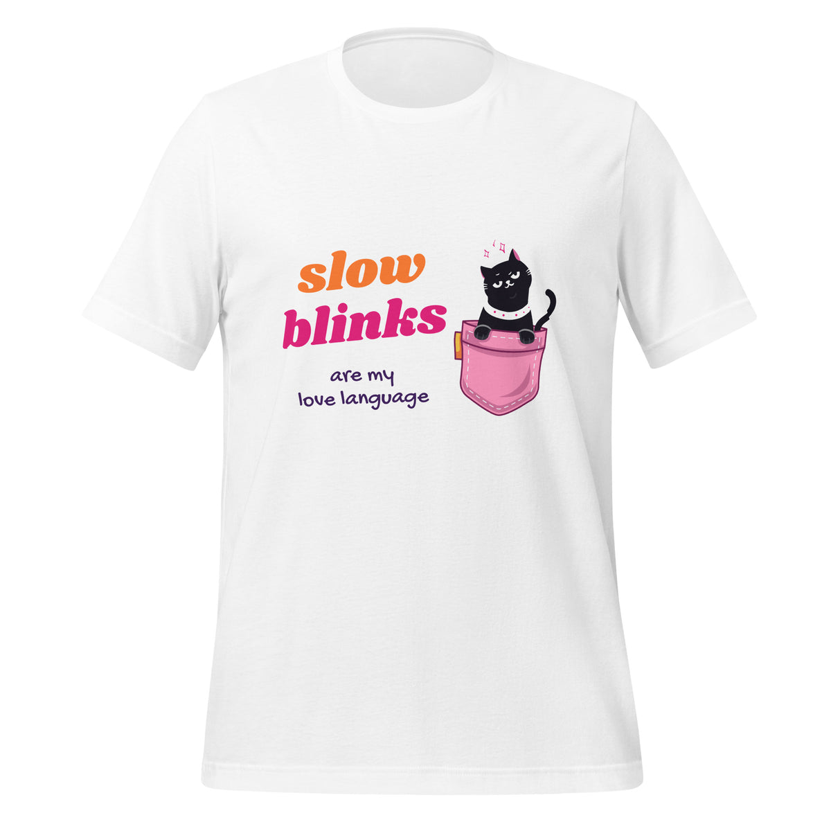 White unisex t-shirt with a winking black cat in a pink pocket and the words “slow blinks are my love language”